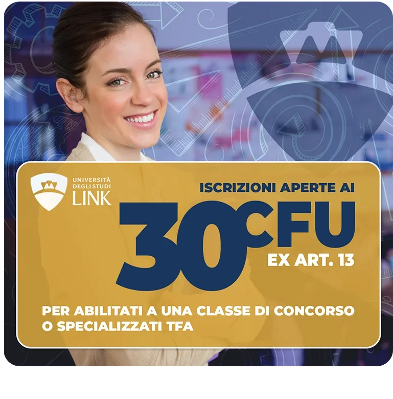 Locandina Link Campus University: iscrizioni aperte ai 30 CFU ex art. 13, per abilitati a una classe di concorso o specializzati TFA